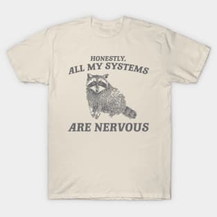 Actually All My Systems Are Nervous Funny Sarcastic Raccoon Shirt, Mental Health Sweatshirt, Gag Shirt for Women T-Shirt